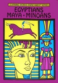 Egyptians, Maya, Minoans (Learning Works Enrichment)