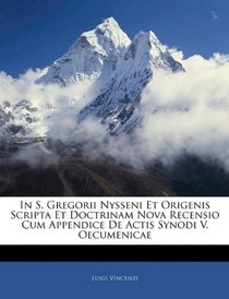 In S. Gregorii Nysseni Et Origenis Scripta Et Doctrinam Nova Recensio Cum Appendice De Actis Synodi V. Oecumenicae (Latin Edition)