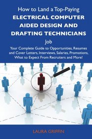 How to Land a Top-Paying Electrical computer aided design and drafting technicians Job: Your Complete Guide to Opportunities, Resumes and Cover ... What to Expect From Recruiters and More
