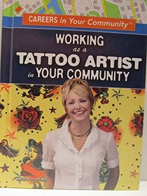 Working As a Tattoo Artist in Your Community (Careers in Your Community)