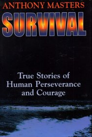 Survival: True Stories of Human Perseverance and Courage