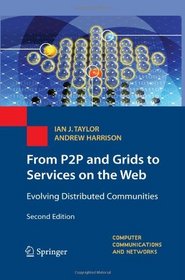 From P2P and Grids to Services on the Web: Evolving Distributed Communities (Computer Communications and Networks)