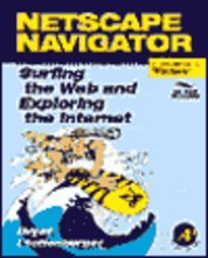 Netscape Navigator: Surfing the Web and Exploring the Internet : Windows Version