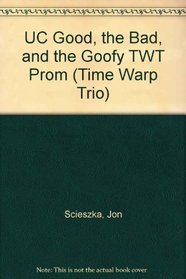 UC Good, the Bad, and the Goofy TWT Prom (Time Warp Trio)