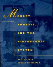 Memory, Amnesia, and the Hippocampal System (Bradford Books)