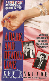 A Dark and Deadly Love: A True Story of Love and Death in Texas