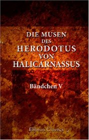 Die Musen des Herodotus von Halicarnassus: Bndchen V. Terpsichore (German Edition)