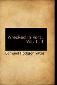 Wrecked in Port, Vol. I, II
