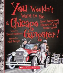 You Wouldn't Want To Be A Chicago Gangster! (Turtleback School & Library Binding Edition) (You Wouldn't Want To... (Pb))