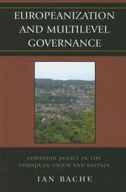 Europeanization and Multilevel Governance: Cohesion Policy in the European Union and Britain (Governance in Europe)