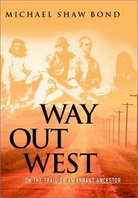 Way Out West : On the Trail of an Errant Ancestor