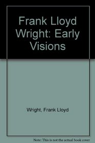 Frank Lloyd Wright: Early Visions