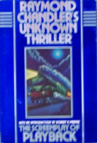 Raymond Chandler's Unknown Thriller. The Screen Play of Playback