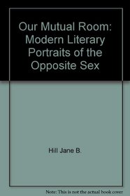 Our mutual room: Modern literary portraits of the opposite sex