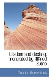 Wisdom and destiny. Translated by Alfred Sutro