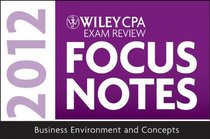Wiley CPA Examination Review Focus Notes: Business Environment and Concepts 2012