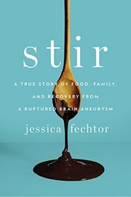 Stir: A True Story of Food, Family, and Recovery from a Ruptured Brain Aneurysm