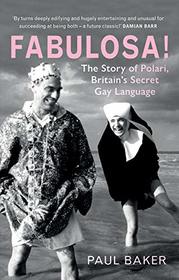 Fabulosa!: The Story of Polari, Britain?s Secret Gay Language