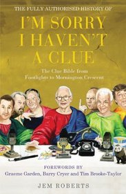 The Fully Authorised History of I'm Sorry I Haven't A Clue: The Clue Bible from Footlights to Mornington Crescent