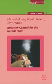 Infection Control for the Dental Team: Clinical Practice - 3 (Quintessentials of Dental Practice)