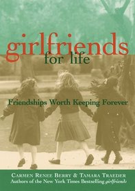 Girlfriends for Life: Friendships Worth Keeping Forever
