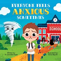 Everyone Feels Anxious Sometimes - A Kid?s Guide to Overcoming Anxiety and Finding Inner Peace and Confidence - Anxiety Book for Children Ages 3-10 to Help Alleviate Worry