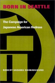Born in Seattle: The Campaign for Japanese American Redress (The Scott and Laurie Oki Series in Asian American Studies)
