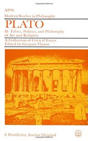 Plato: A Collection of Critical Essays: Ethics, Politics and Philosophy of Art and Religion v. 2 (Modern Study in Philosophy)