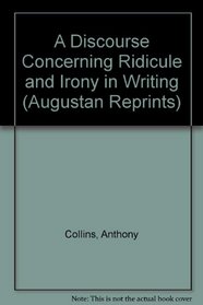 A Discourse Concerning Ridicule and Irony in Writing (Augustan Reprints)