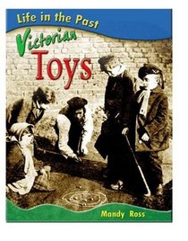 Life in the Past: Victorian Toys (Life in the Past) (Life in the Past)