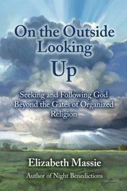 On the Outside Looking Up: Seeking and Following God Beyond the Gates of Organized Religion