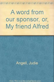A Word From Our Sponsor: or, My Friend Alfred