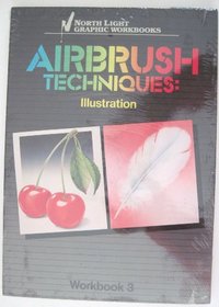 Airbrush Techniques: Illustration Workbook 3 (North Light Graphic Workbooks)