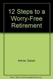 12 Steps to a Worry-Free Retirement