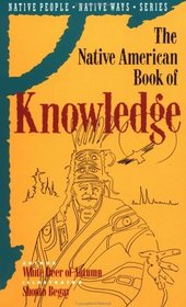Native American Book of Knowledge (Native People Native Ways Series, Vol 1)