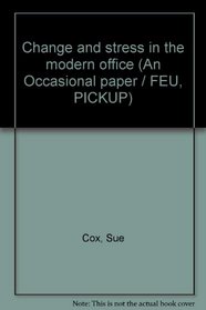 Change and stress in the modern office (An Occasional paper / FEU, PICKUP)