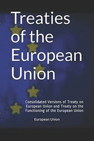 Treaties of the European Union: Consolidated Versions of  Treaty on European Union and Treaty on the Functioning of the European Union (International Law)