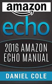 Amazon Echo: 2016 Amazon Echo Manual