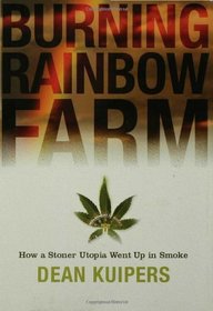 Burning Rainbow Farm : How a Stoner Utopia Went Up in Smoke