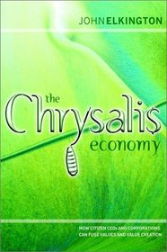 The Chrysalis Economy: How Citizen CEOs and Corporations Can Fuse Values and Value Creation