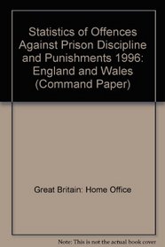 Statistics of Offences Against Prison Discipline and Punishments 1996: England and Wales (Command Paper)