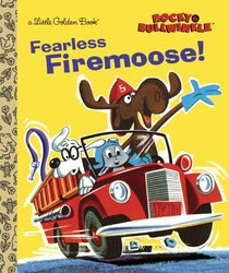 Fearless Firemoose! (Rocky & Bullwinkle) (Little Golden Book)