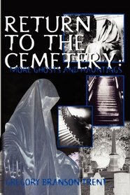 Return To The Cemetery: More Ghosts And Hauntings