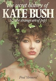 Secret History of Kate Bush: And the Strange Art of Pop (And the Strange Art on Pop)