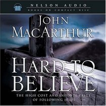 Hard to Believe : The High Cost and Infinite Value of Following Jesus