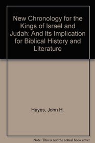 A New Chronology for the Kings of Israel and Judah: And Its Implications for Biblical History and Literature