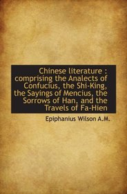 The Chinese literature : comprising the Analects of Confucius, the Shi-King, the Sayings of Mencius