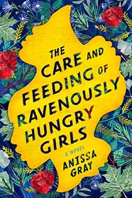 The Care and Feeding of Ravenously Hungry Girls: A Novel (Thorndike Press Large Print Basic Series)
