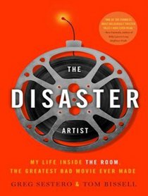 The Disaster Artist: My Life Inside the Room, the Greatest Bad Movie Ever Made