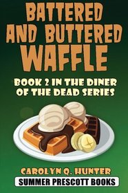 Battered and Buttered Waffle: Book 2 in The Diner of the Dead Series (Volume 2)